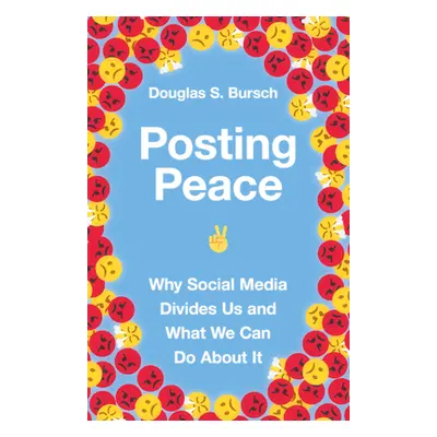 "Posting Peace: Why Social Media Divides Us and What We Can Do about It" - "" ("Bursch Douglas S