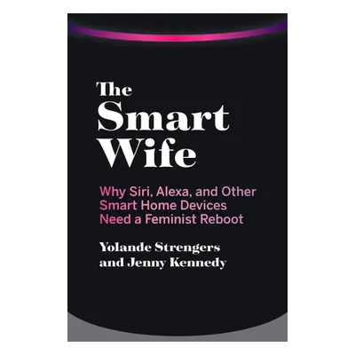 "The Smart Wife: Why Siri, Alexa, and Other Smart Home Devices Need a Feminist Reboot" - "" ("St