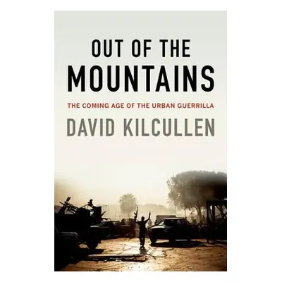 "Out of the Mountains: The Coming Age of the Urban Guerrilla" - "" ("Kilcullen David")