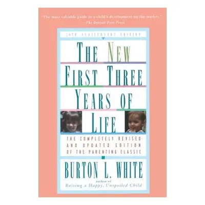 "New First Three Years of Life: Completely Revised and Updated" - "" ("White Burton L.")