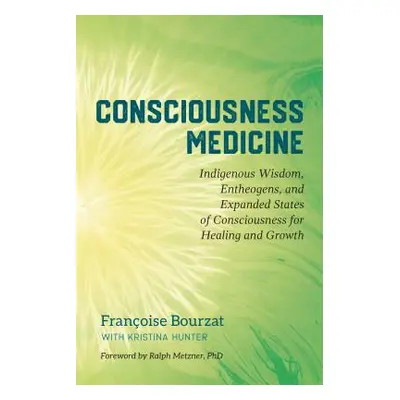 "Consciousness Medicine: Indigenous Wisdom, Entheogens, and Expanded States of Consciousness for