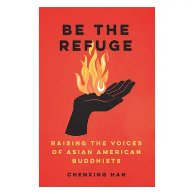 "Be the Refuge: Raising the Voices of Asian American Buddhists" - "" ("Han Chenxing")