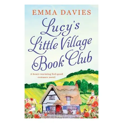 "Lucy's Little Village Book Club: A heartwarming feel good romance novel" - "" ("Davies Emma")