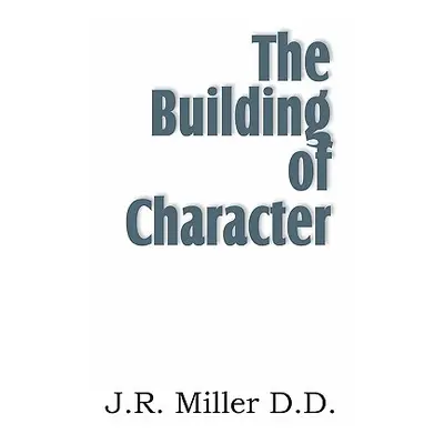 "The Building of Character" - "" ("Miller J. R.")