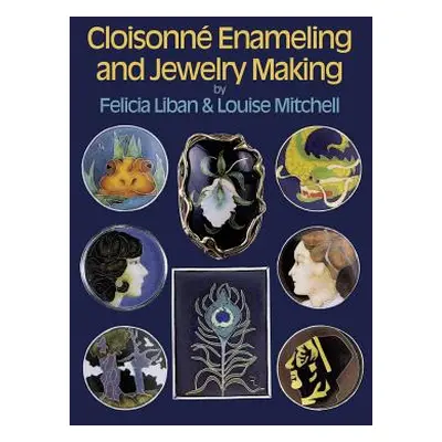 "Cloisonne Enameling and Jewelry Making" - "" ("Liban Felicia")