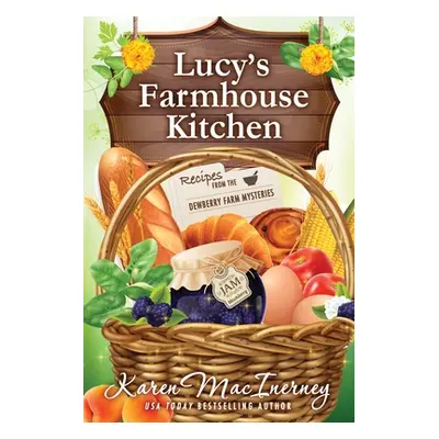 "Lucy's Farmhouse Kitchen: Recipes from the Dewberry Farm Mysteries" - "" ("Macinerney Karen")