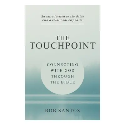 "The TouchPoint: Connecting with God through the Bible" - "" ("Santos Bob")