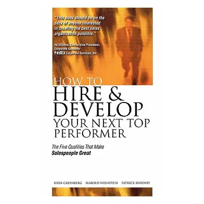 "How to Hire and Develop Your Next Top Performer: The Five Qualities That Make Salespeople Great