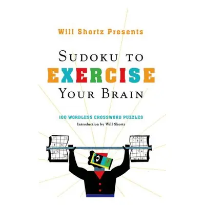 "Will Shortz Presents Sudoku to Exercise Your Brain: 100 Wordless Crossword Puzzles" - "" ("Shor