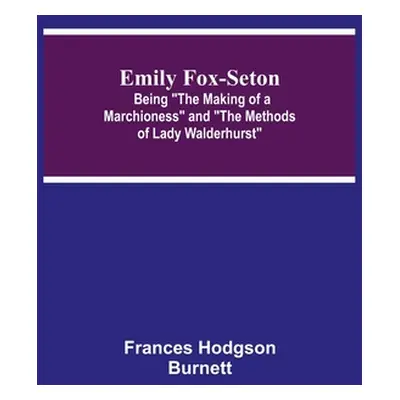 "Emily Fox-Seton; Being The Making of a Marchioness and The Methods of Lady Walderhurst" - "" ("