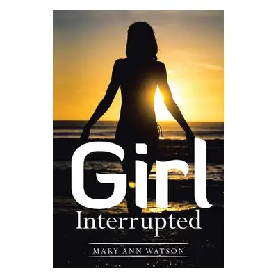 "Girl Interrupted" - "" ("Watson Mary Ann")