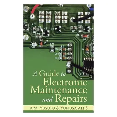 "A Guide to Electronic Maintenance and Repairs" - "" ("A. M. Yusufu and Yunusa Ali S.")