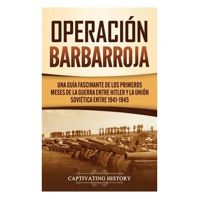 "Operacin Barbarroja: Una Gua Fascinante de los Primeros Meses de la Guerra entre Hitler y la Un