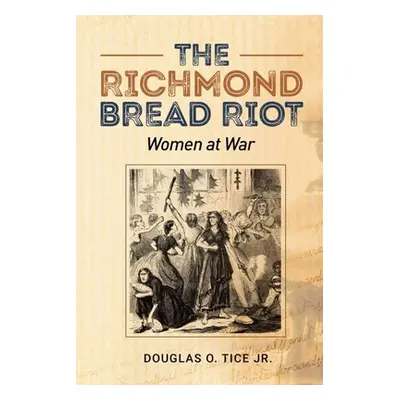 "The Richmond Bread Riot: Women at War" - "" ("Tice Douglas")