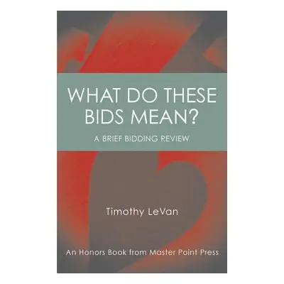 "What Do These Bids Mean?: An Honors Book from Master Point Press" - "" ("LeVan Timothy")