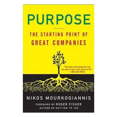 "Purpose: The Starting Point of Great Companies" - "" ("Mourkogiannis Nikos")