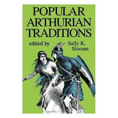 "Popular Arthurian Traditions" - "" ("Slocum Sally K.")