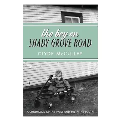 "The Boy on Shady Grove Road: A Childhood of the 1940s and 50s in the South" - "" ("McCulley Cly