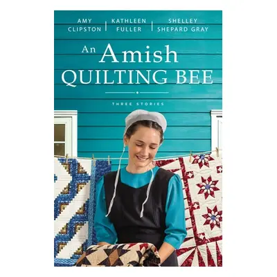 "An Amish Quilting Bee: Three Stories" - "" ("Clipston Amy")