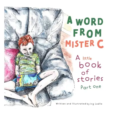 "A Word from Mister C A little book of stories: Part one" - "" ("Ledlie Ing")