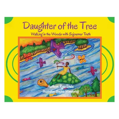 "Daughter of the Tree: Walking in the Woods with Sojourner Truth: Walking in the Woods with Sojo