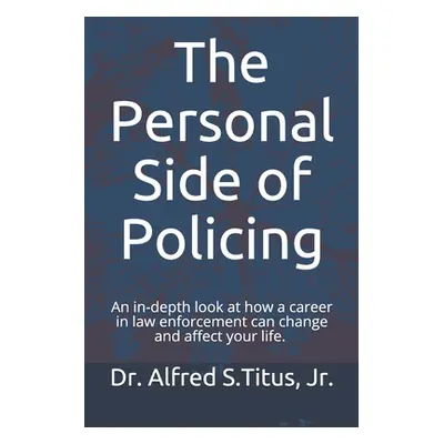 "The Personal Side of Policing: An in-depth look at how a career in law enforcement can change a