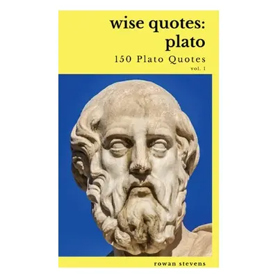 "Wise Quotes - Plato (150 Plato Quotes): Ancient Greek Philosopher Quote Collection" - "" ("Stev