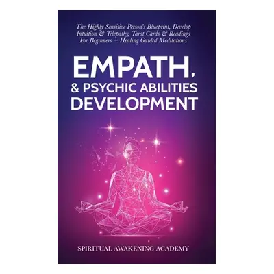 "Empath & Psychic Abilities Development: The Highly Sensitive Person's Blueprint, Develop Intuit