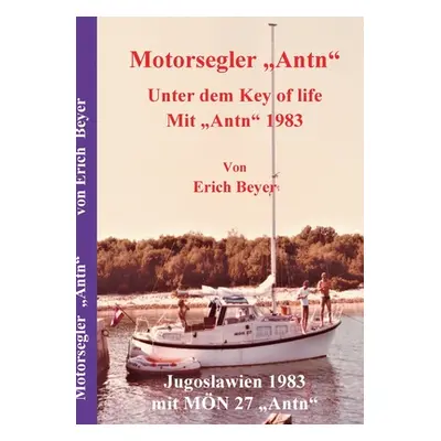 "Motorsegler Antn: Unter dem Key of life mit Antn 1983" - "" ("Beyer Erich")