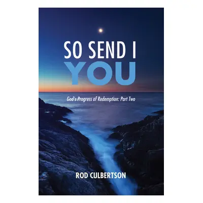 "So Send I You: God's Progress of Redemption: Part Two" - "" ("Culbertson Rod")