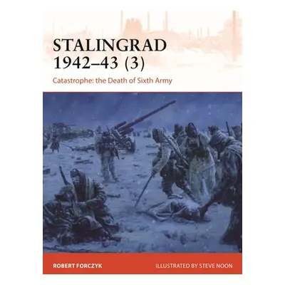 "Stalingrad 1942-43 (3): Catastrophe: The Death of 6th Army" - "" ("Forczyk Robert")