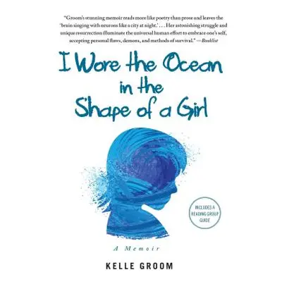 "I Wore the Ocean in the Shape of a Girl: A Memoir" - "" ("Groom Kelle")