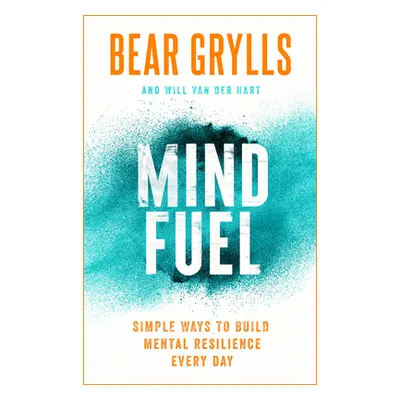 "Mind Fuel: Simple Ways to Build Mental Resilience Every Day" - "" ("Grylls Bear")