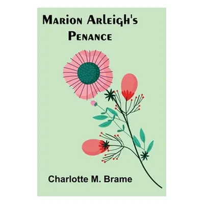 "Marion Arleigh's Penance" - "" ("M. Brame Charlotte")