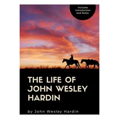 "The Life of John Wesley Hardin" - "" ("Hardin John Wesley")