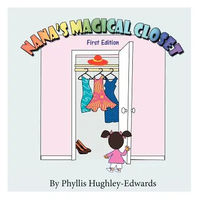 "Nana's Magical Closet: First Edition" - "" ("Hughley-Edwards Phyllis")