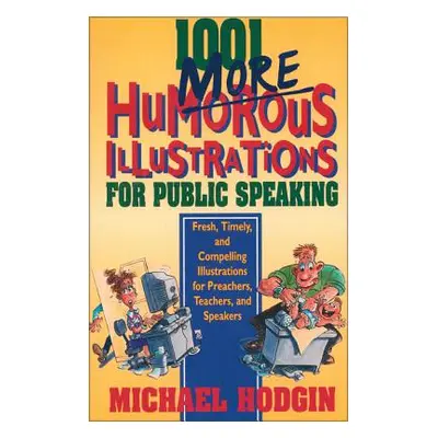 "1001 More Humorous Illustrations for Public Speaking: Fresh, Timely, and Compelling Illustratio