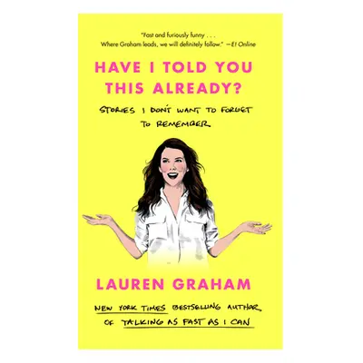 "Have I Told You This Already?: Stories I Don't Want to Forget to Remember" - "" ("Graham Lauren