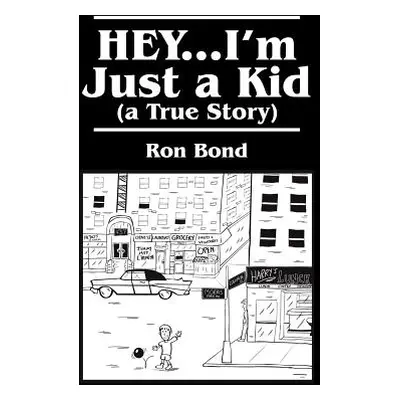 "HEY...I'm Just a Kid (a True Story)" - "" ("Bond Ron")