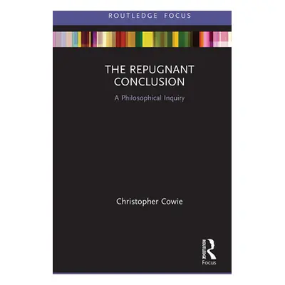 "The Repugnant Conclusion: A Philosophical Inquiry" - "" ("Cowie Christopher")