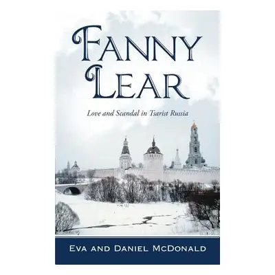 "Fanny Lear: Love and Scandal in Tsarist Russia" - "" ("McDonald Eva And Daniel")