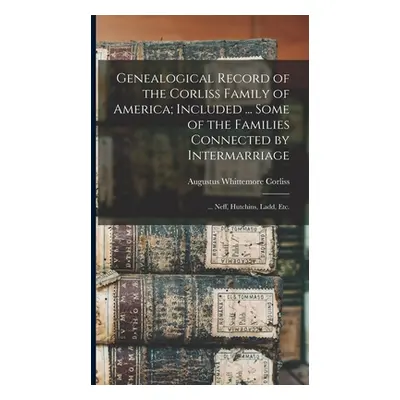 "Genealogical Record of the Corliss Family of America; Included ... Some of the Families Connect