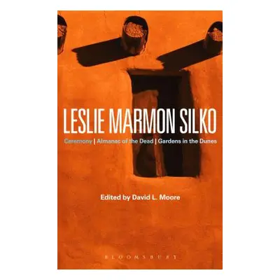 "Leslie Marmon Silko: Ceremony, Almanac of the Dead, Gardens in the Dunes" - "" ("Moore David L.