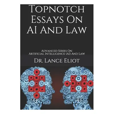 "Topnotch Essays On AI And Law: Advanced Series On Artificial Intelligence (AI) And Law" - "" ("