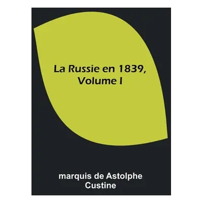 "La Russie en 1839, Volume I" - "" ("Custine Marquis De")