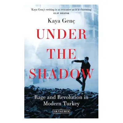 "Under the Shadow: Rage and Revolution in Modern Turkey" - "" ("Gen Kaya")