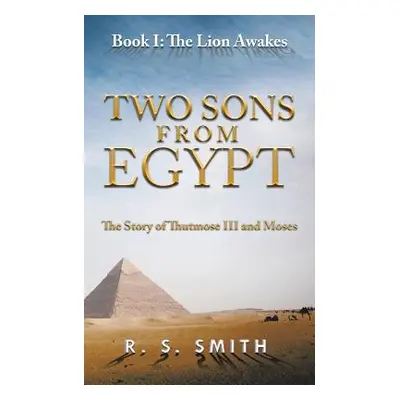 "Two Sons from Egypt: The Story of Thutmose III and Moses" - "" ("Smith R. S.")