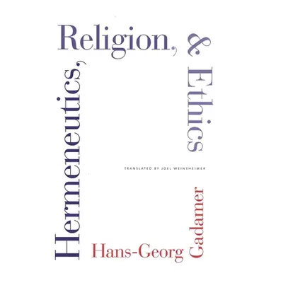 "Hermeneutics, Religion, and Ethics" - "" ("Gadamer Hans-Georg")