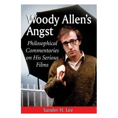 "Woody Allen's Angst: Philosophical Commentaries on His Serious Films" - "" ("Lee Sander H.")