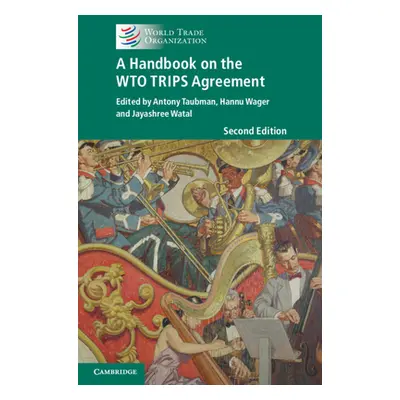 "A Handbook on the WTO TRIPS Agreement" - "" ("Taubman Antony")